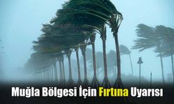 Muğla Bölgesi İçin Fırtına Uyarısı