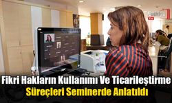 Fikri Hakların Kullanımı Ve Ticarileştirme Süreçleri Seminerde Anlatıldı