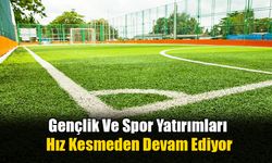 Gençlik Ve Spor Yatırımları Hız Kesmeden Devam Ediyor