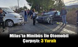 Milas'ta Minibüs İle Otomobil Çarpıştı: 3 Yaralı