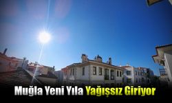 Muğla Yeni Yıla Yağışsız Giriyor