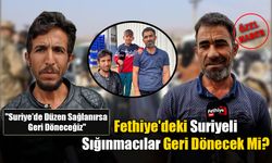 Fethiye'deki Suriyeli Sığınmacılar Geri Dönecek Mi?