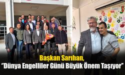 Başkan Sarıhan, ‘’Dünya Engelliler Günü Büyük Önem Taşıyor"