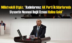 Milletvekili Otgöz; ‘’Kadınlarımız Siyasetin Nesnesi Değil Öznesi Haline Geldi’’