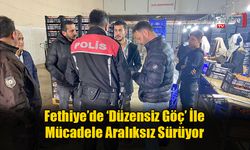 Fethiye’de ‘Düzensiz Göç’ İle Mücadele Aralıksız Sürüyor