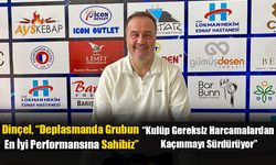 Dinçel, “Deplasmanda Grubun En İyi Performansına Sahibiz”