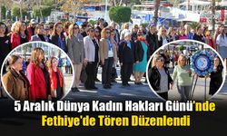 5 Aralık Dünya Kadın Hakları Günü'nde Fethiye'de Tören Düzenlendi