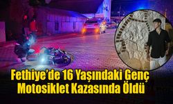 Fethiye’de 16 Yaşındaki Genç Motosiklet Kazasında Öldü