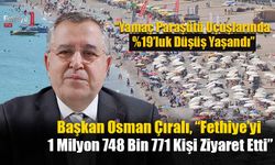 Başkan Osman Çıralı, “Fethiye’yi 1 Milyon 748 Bin 771 Kişi Ziyaret Etti”