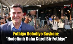 Fethiye Belediye Başkanı: "Hedefimiz Daha Güzel Bir Fethiye"