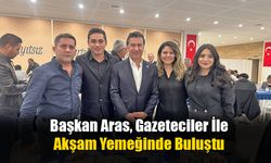 Başkan Aras, Gazeteciler İle Akşam Yemeğinde Buluştu