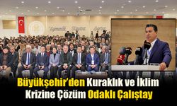 Büyükşehir’den Kuraklık ve İklim Krizine Çözüm Odaklı Çalıştay