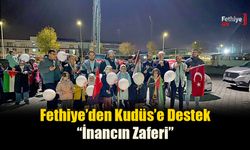 Fethiye’den Kudüs’e Destek “İnancın Zaferi”