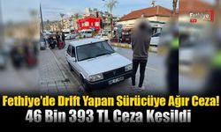 Fethiye’de Drift Yapan Sürücüye Ağır Ceza!