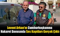 Levent Arkan'ın Cumhurbaşkanına Hakaret Davasında Ses Kayıtları Gerçek Çıktı