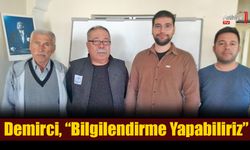 Demirci, “Bilgilendirme Yapabiliriz”