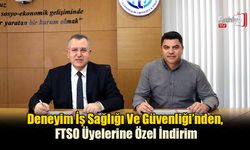 Deneyim İş Sağlığı Ve Güvenliği’nden, FTSO Üyelerine Özel İndirim