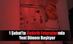 1 Şubat’ta Elektrik Faturalarında Yeni Dönem Başlıyor