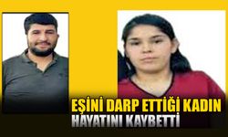 Eşinin Darp Ettiği Kadın Hayatını Kaybetti