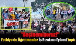 Fethiye’de Öğretmenler İş Bırakma Eylemi Yaptı