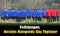 Fethiyespor, Antalya Kampında Güç Topluyor