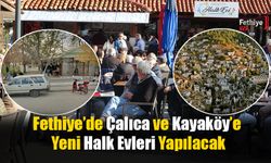 Fethiye’de Çalıca ve Kayaköy’e Yeni Halk Evleri Yapılacak