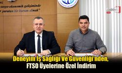 Deneyim İş Sağlığı Ve Güvenliği’nden, FTSO Üyelerine Özel İndirim