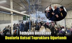 Fethiyeli Umreciler Dualarla Kutsal Topraklara Uğurlandı