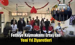 Fethiye Kaymakamı Ertaş’tan Yeni Yıl Ziyaretleri