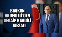 Başkan Akdenizli'den Regaip Kandili Mesajı