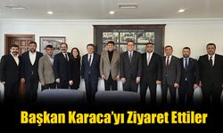 Başkan Karaca’yı Ziyaret Ettiler