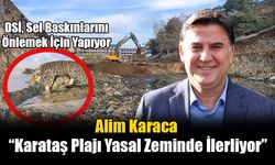 Alim Karaca “Karataş Plajı Yasal Zeminde İlerliyor”