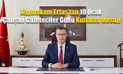 Kaymakam Ertaş’tan 10 Ocak Çalışan Gazeteciler Günü Kutlama Mesajı