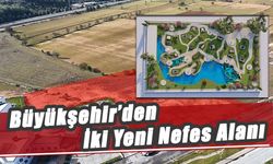 Büyükşehir’den İki Yeni Nefes Alanı