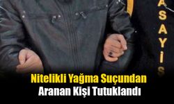 Nitelikli Yağma Suçundan Aranan Kişi Tutuklandı