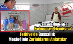 Fethiye’de Gassallık Mesleğinin Zorluklarını Anlattılar