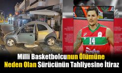 Milli Basketbolcunun Ölümüne Neden Olan Sürücünün Tahliyesine İtiraz