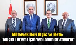 Milletvekilleri Otgöz Ve Mete: ‘’Muğla Turizmi İçin Yeni Adımlar Atıyoruz’’