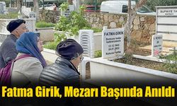 Fatma Girik, Mezarı Başında Anıldı