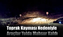 Toprak Kayması Nedeniyle Araçlar Yolda Mahsur Kaldı