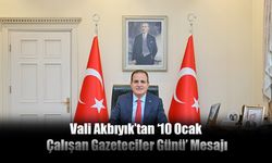 Vali Akbıyık’tan ‘10 Ocak Çalışan Gazeteciler Günü’ Mesajı