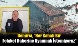 Demirci, “Her Sabah Bir Felaket Haberine Uyanmak İstemiyoruz”