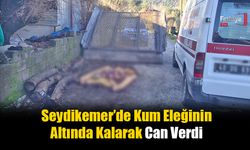 Seydikemer’de Kum Eleğinin Altında Kalarak Can Verdi