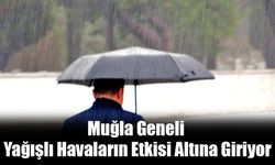 Muğla Geneli Yağışlı Havaların Etkisi Altına Giriyor