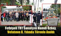 Fethiyeli TRT Sanatçısı Hamdi Özbay, Vefatının 8. Yılında Törenle Anıldı