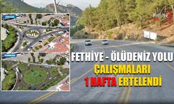 Fethiye - Ölüdeniz Yolu Çalışmaları 1 Hafta Ertelendi