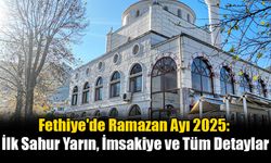 Fethiye'de Ramazan Ayı 2025: İlk Sahur Yarın, İmsakiye ve Tüm Detaylar