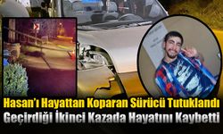 Hasan’ı Hayattan Koparan Sürücü Tutuklandı