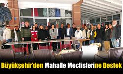 Büyükşehir’den Mahalle Meclislerine Destek