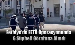 Fethiye’de FETÖ Operasyonunda 6 Şüpheli Gözaltına Alındı